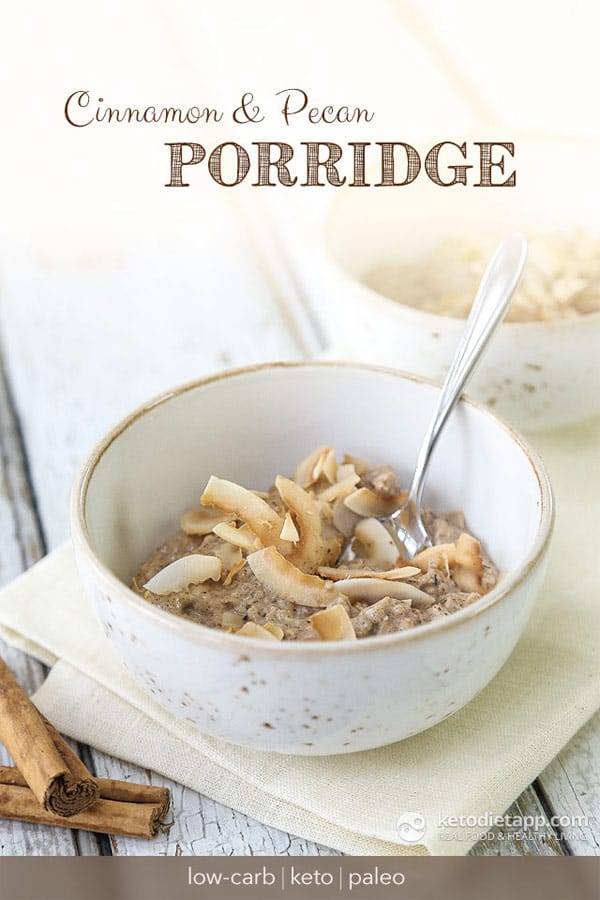 Cinnamon & Pecan Keto Porridge - Easy Keto Breakfast to start burning fat. Keto Breakfast on the go, Keto breakfast make ahead recipes. Eggs cooked in creative ways are the basis of your breakfast on a Ketogenic diet. But it’s not eggs only! You can have a no eggs Keto breakfast with muffins, Keto breakfast pancakes or Keto breakfast smoothie. #keto #ketogenic #ketodiet #breakfast #ketorecipes