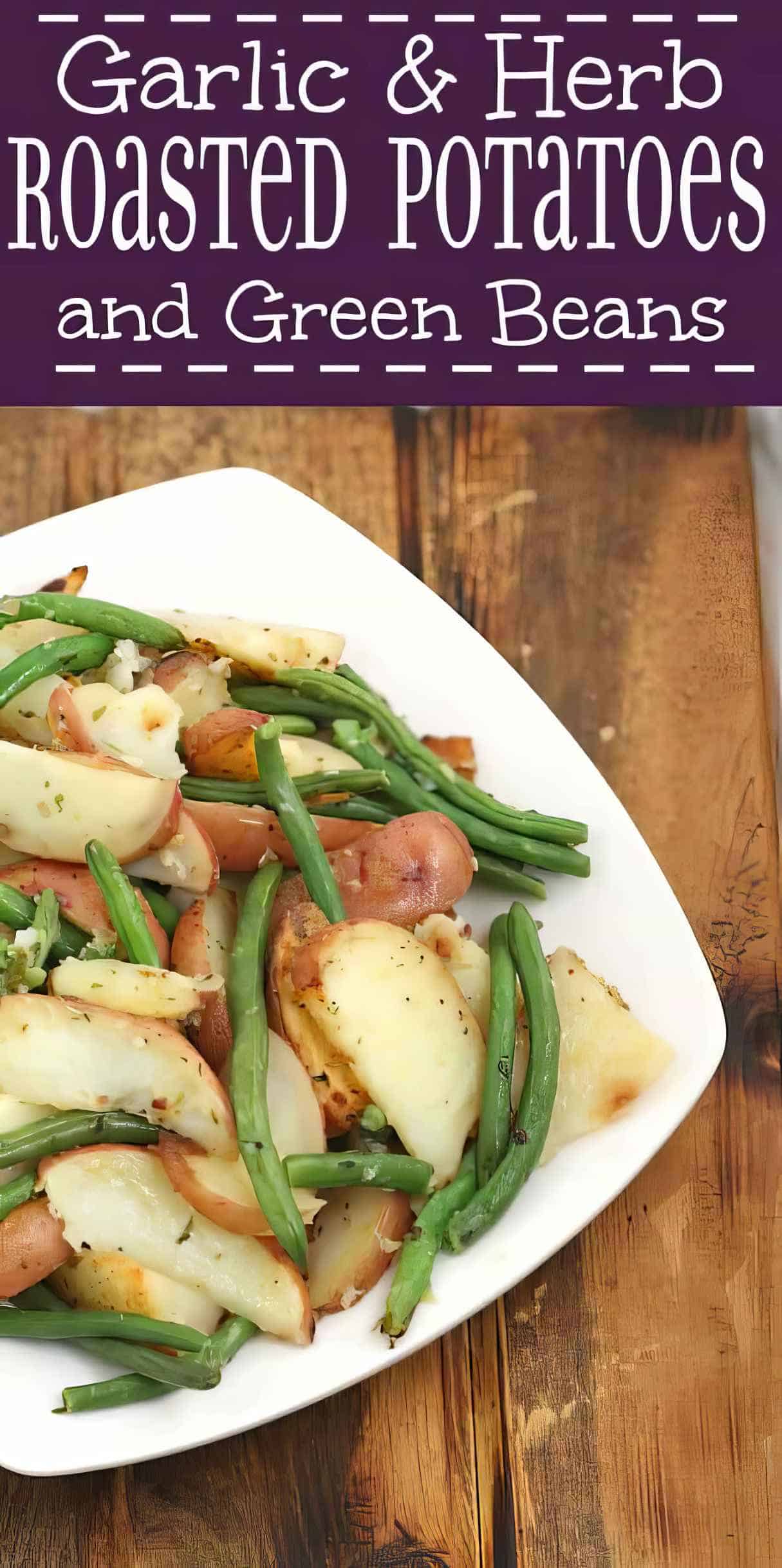 Garlic Herb Roasted Potatoes & Green Beans